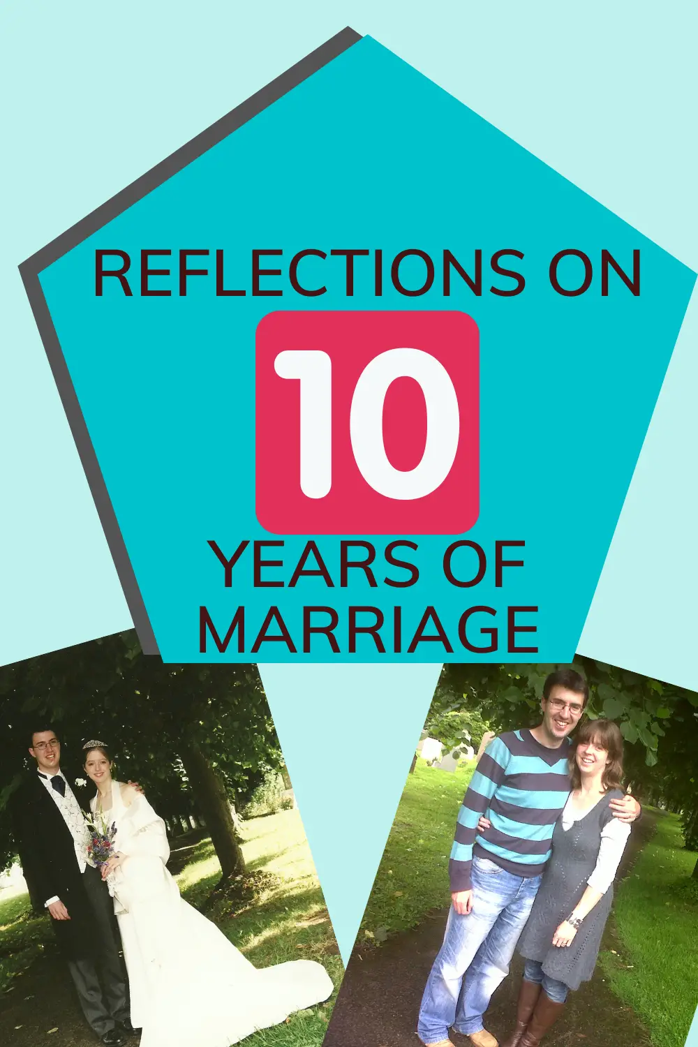 Reflections on 10 years of marriage. How do you sustain and grow a marriage relationship over time?