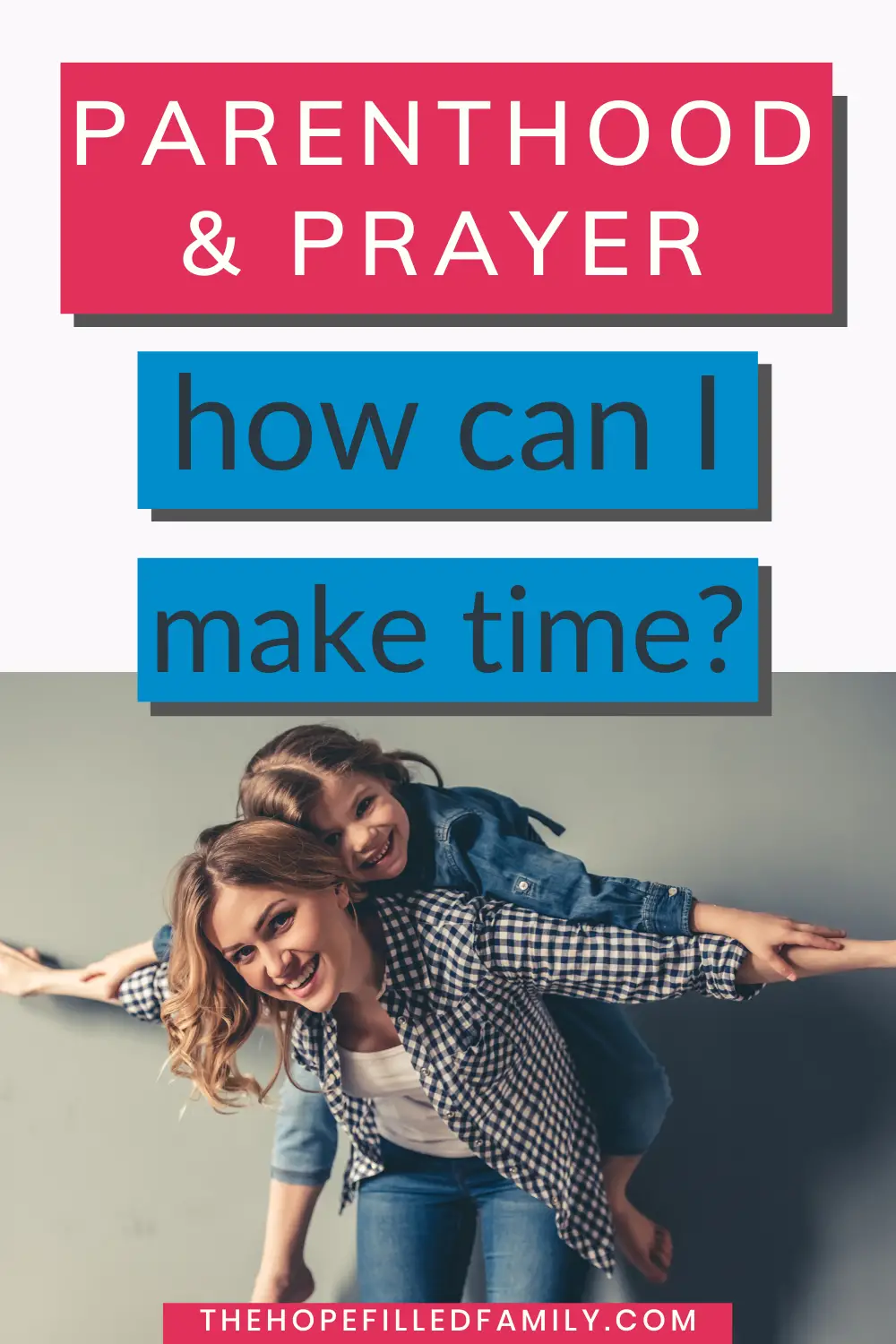 How can I make time for prayer as a busy parent? This article shares some 'why' and 'how' ideas.