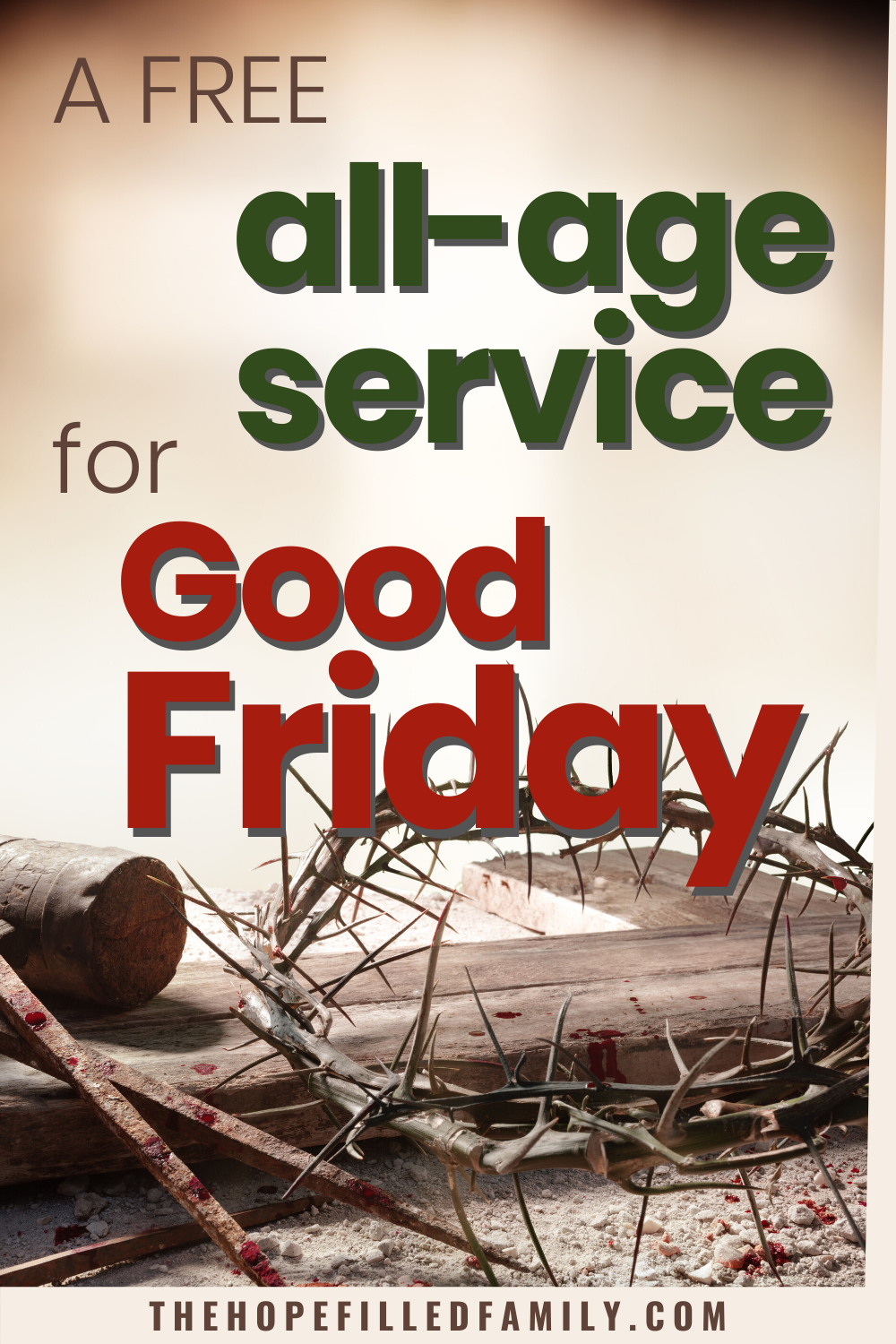 A FREE ALLAGE SERVICE FOR GOOD FRIDAY The HopeFilled Family