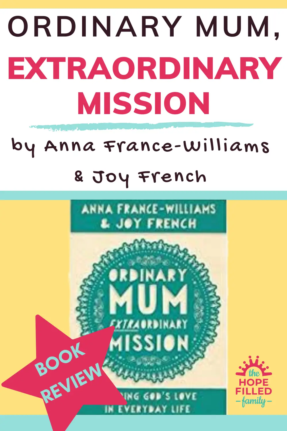 Ordinary Mum, Extraordinary Mission by Anna France-Williams and Joy French - book review by The Hope-Filled Family, UK Christian Parenting and Adoption blog.