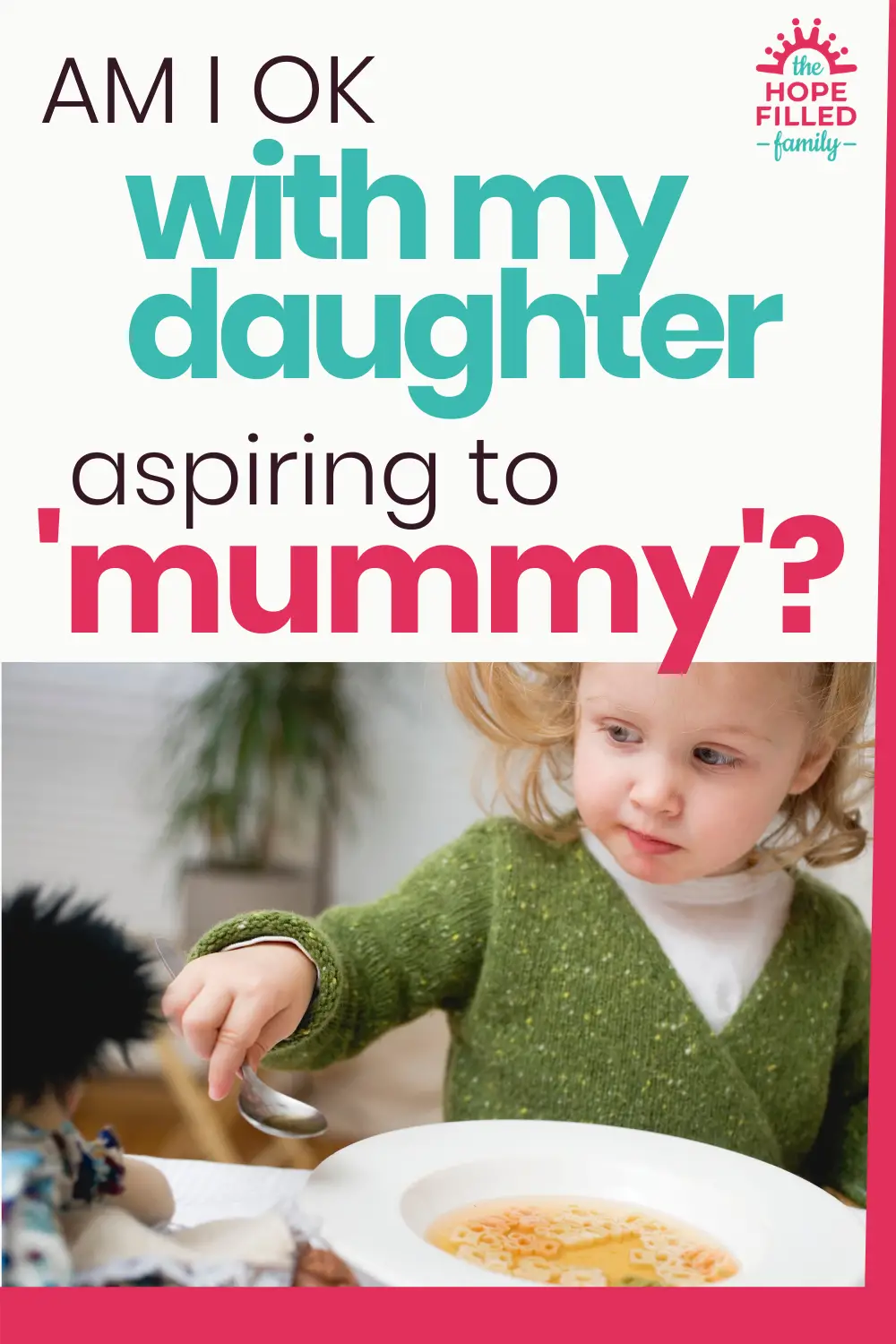 What if all my daughter wants to do in life is be a mummy? In other words - to be me? Can I really discourage her from pursuing what I've modelled to her?