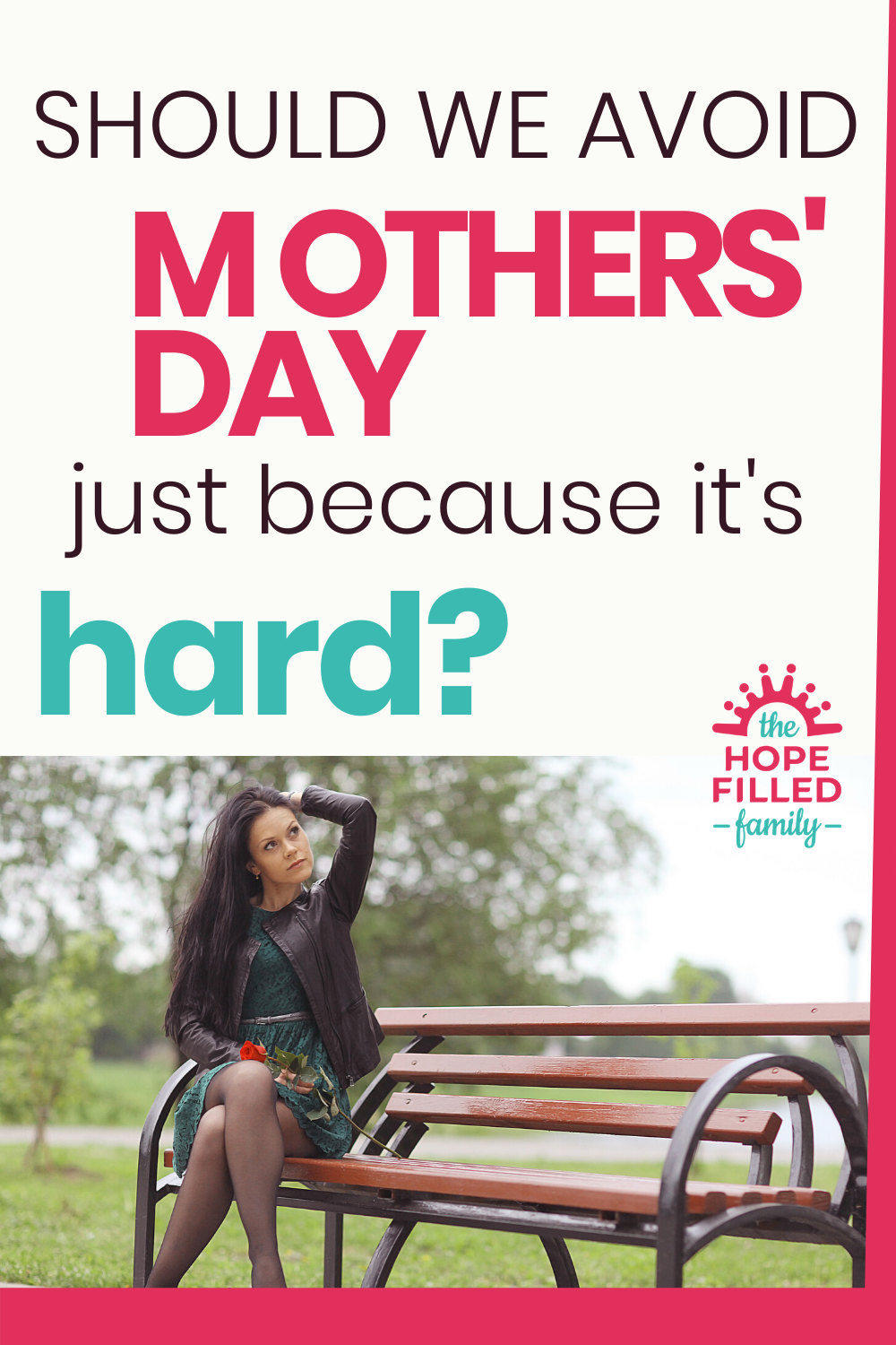 Should we abandon Mothers' Day because of all the hard feelings? Or is there another way we can approach this day, so difficult for many?