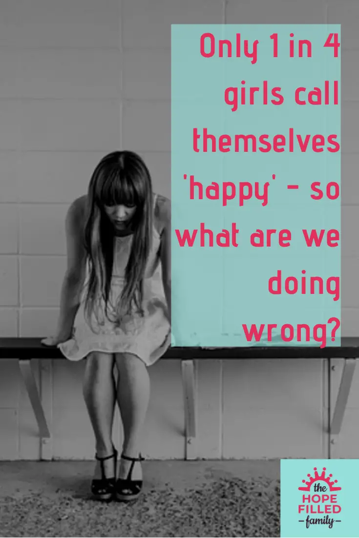 Only 1 in 4 girls call themselves happy - so what are we doing wrong?