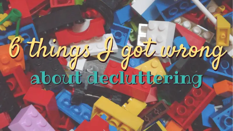 6 things I got wrong about decluttering.