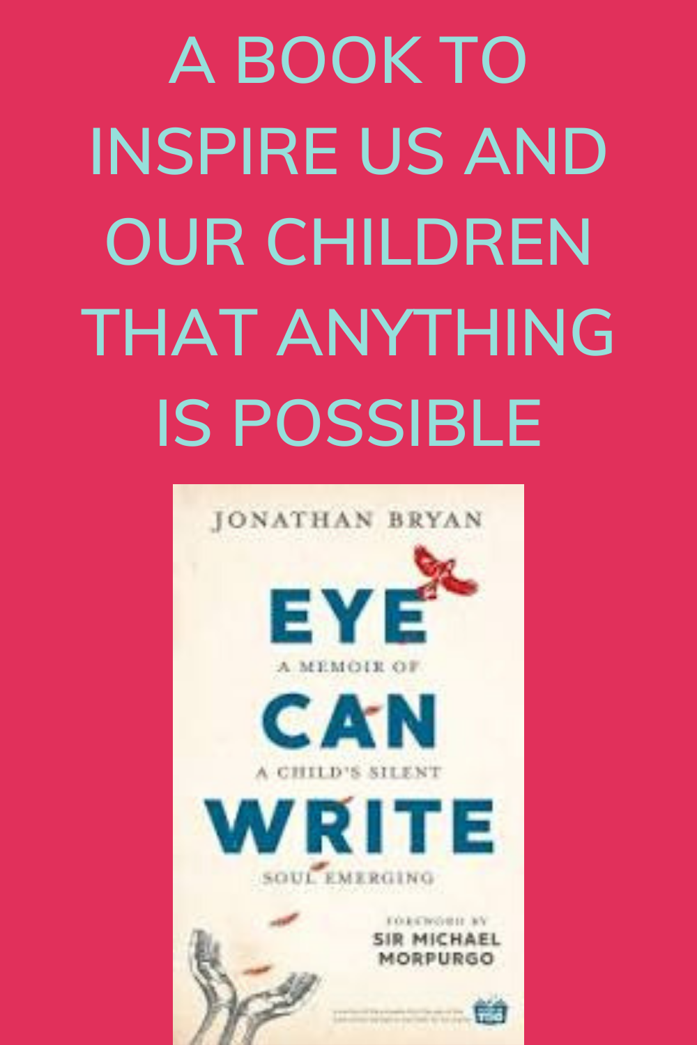 Eye Can Write, Jonathan Bryan, Chantal Bryan, foreword by Michael Morpurgo, review by The Hope-Filled Family, UK Christian parenting and adoption blog.