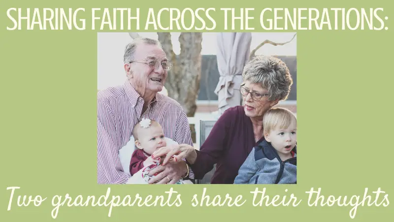 How do you share faith with grandchildren? Tips and ideas from two experienced Christian grandparents.