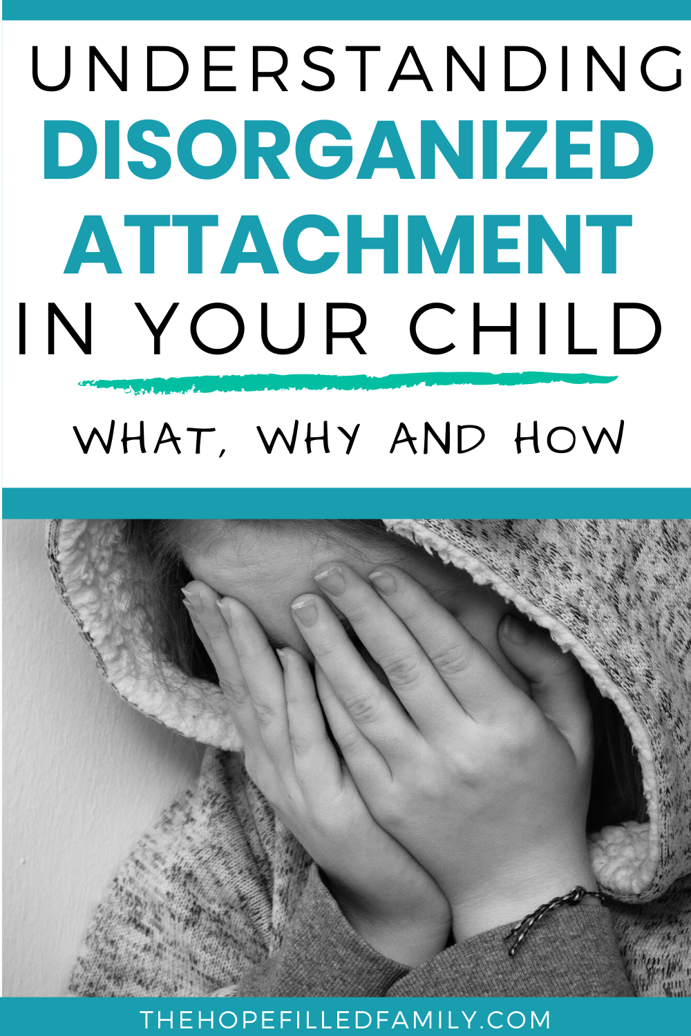 UNDERSTANDING DISORGANIZED ATTACHMENT IN YOUR CHILD WHAT WHY AND HOW