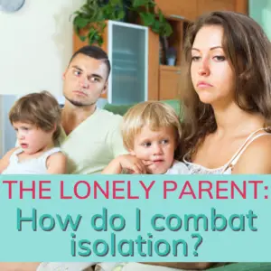 Are you a lonely parent? You're not alone - literally. Many of us struggle with social isolation when we become parents. Here are some ways to combat it.