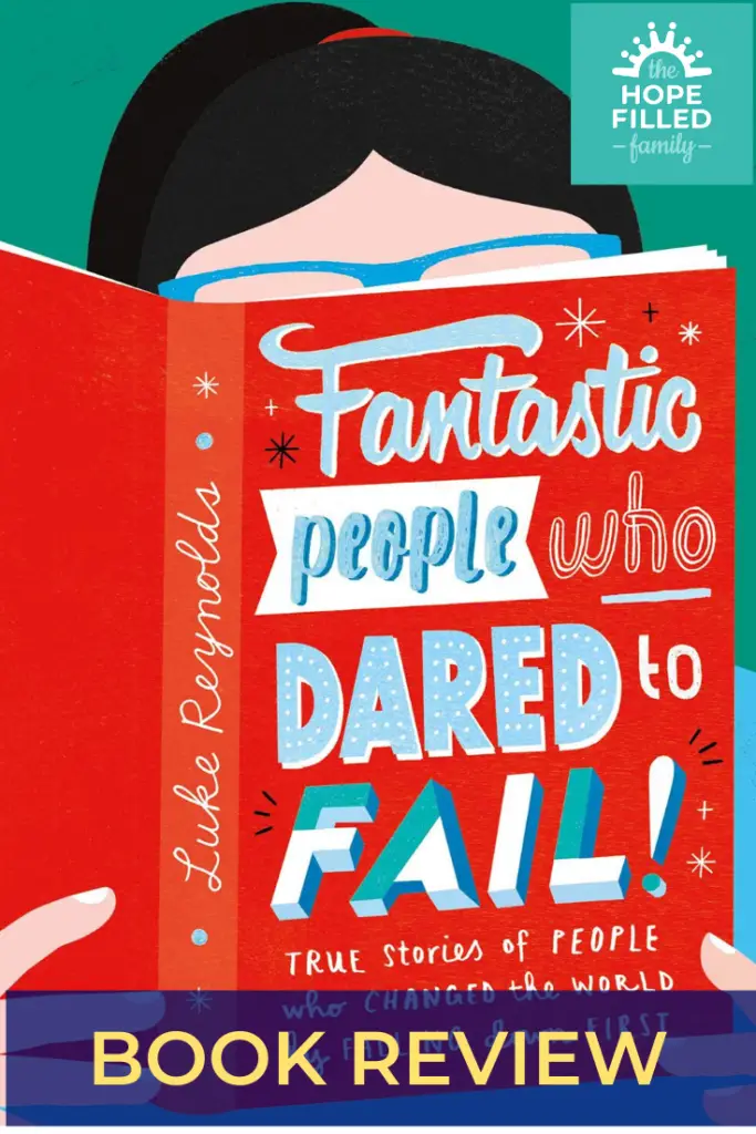 Fantastic people who dared to fail, Fantastic failures, Luke Reynolds, Scholastic, review by The Hope-Filled Family, UK Christian parenting and adoption blog.