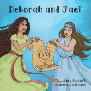 Deborah and Jael (Lucy Rycroft), women of the Bible, Biblical women for kids. Published by Onwards and Upwards.