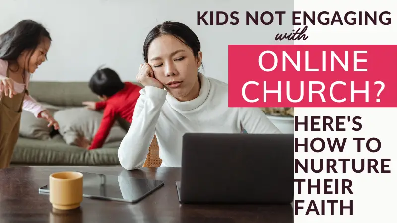 Kids not engaging in online church? Four ways we can nurture, not hinder, our children's faith while they're unable to attend live church.