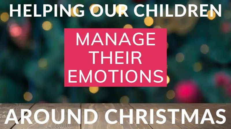 Helping our children manage their emotions around Christmas
