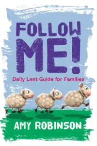 lent devotions for families, what can families do for lent, follow me, amy scott robinson