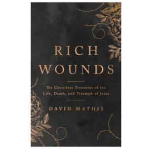 lent devotions for families, what can families do for lent, what do you teach kids during lent, rich wounds, david mathis, the good book company