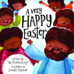 a very happy easter, tim thornborough, jennifer davison, the good book company, Best Christian Easter books, Christian Easter children’s books, Easter books you can read to children, Easter story books for preschoolers, best Christian Easter books for tweens