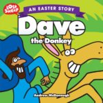 dave the donkey, andrew mcdonough, malcolm down, Best Christian Easter books, Christian Easter children’s books, Easter books you can read to children, Easter story books for preschoolers, best Christian Easter books for tweens