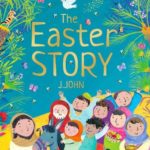 the easter story, j john, morena forza, philo trust, Best Christian Easter books, Christian Easter children’s books, Easter books you can read to children, Easter story books for preschoolers, best Christian Easter books for tweens