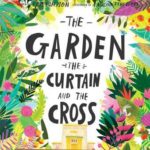 the garden the curtain and the cross, carl laferton, catalina echeverri, the good book company, Best Christian Easter books, Christian Easter children’s books, Easter books you can read to children, Easter story books for preschoolers, best Christian Easter books for tweens