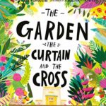 the garden the curtain and the cross, carl laferton, catalina echeverri, the good book company, Best Christian Easter books, Christian Easter children’s books, Easter books you can read to children, Easter story books for preschoolers, best Christian Easter books for tweens