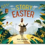 the story of easter, alexa tewkesbury, spck, Best Christian Easter books, Christian Easter children’s books, Easter books you can read to children, Easter story books for preschoolers, best Christian Easter books for tweens