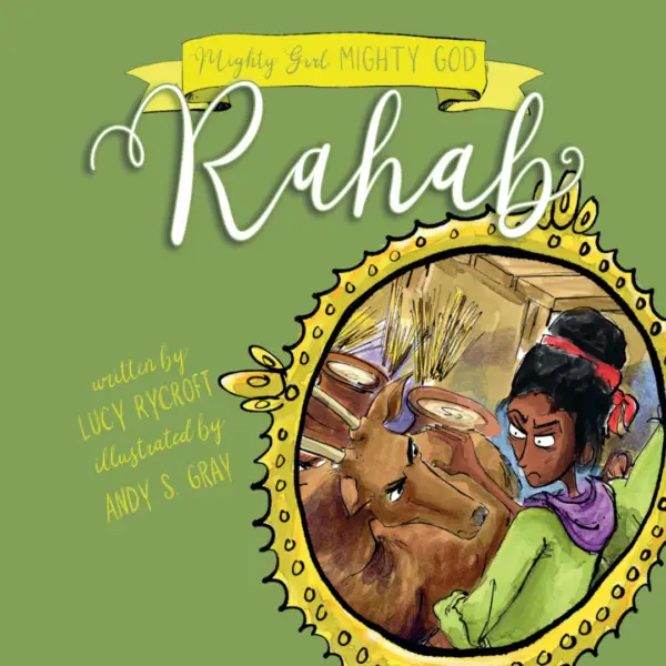 Rahab, Lucy Rycroft, Andy S. Gray, Mighty Girl Mighty God, female Bible heroes, women of the Bible, Biblical women, storybook