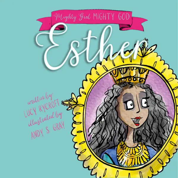 Esther, Mighty Girl Mighty God, Lucy Rycroft