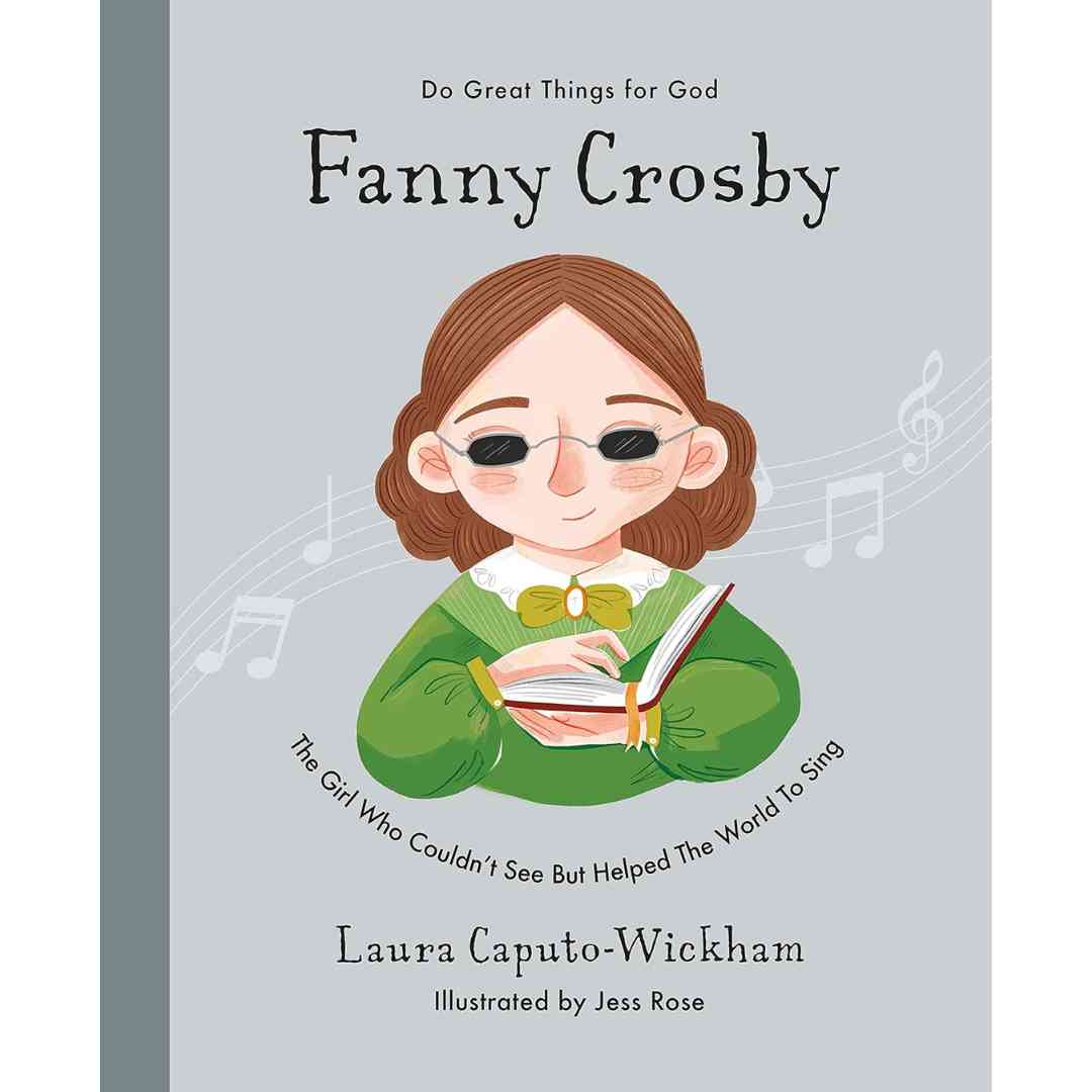 fanny crosby, do great things for god, laura caputo-wickham, jess rose, the good book company