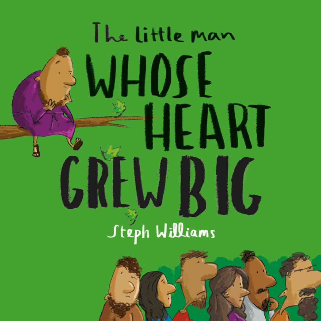 the little man whose heart grew big, steph williams, little me big god, the good book company