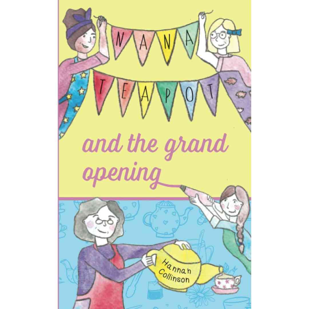 Nana Teapot and the Grand Opening, hannah collinson, onwards and upwards