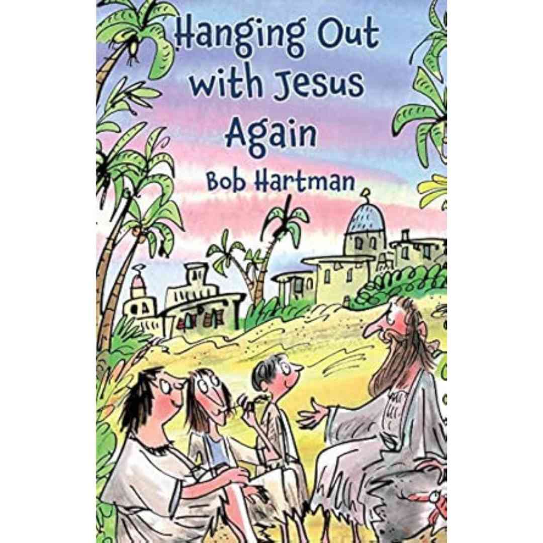 Hanging Out With Jesus Again, bob hartman, authentic media