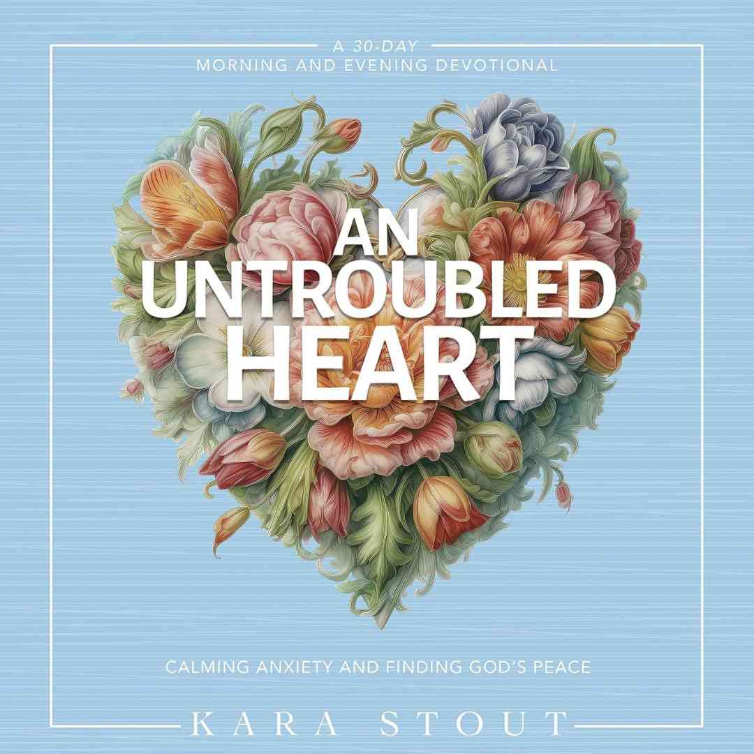 An untroubled heart, kara stout, zondervan